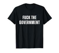 Fuck The Government Protest Novelty Anarchist Humor T-Shirt