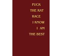 Fuck The Rat Race I Know I Am The Best: Positive Affirmation, Motivating and Inspirational Notebook