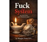 Fuck the System: The Perils of the Post Pandemic Nurse