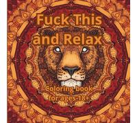 Fuck This and Relax - Animal Mandala Swear Word Coloring Book for Adults: Beautiful Animal Mandala Patterns with a Humorous Twist