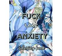Fuck this Anxiety: Coloring Book