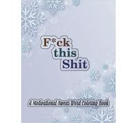 Fuck This Shit; A Motivational Swear Word Coloring Book.: Swearing And Cuss Words Coloring Pages Filled With Stress Relief and Relaxing Designs