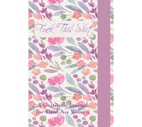 Fuck This Shit: Daily Notebook Gift for More Happiness, Positivity, Affirmation, Productivity, Mindfulness and Joy (6"x9", 111 pages)