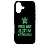 Fuck This Shit Getting High Marijuana Leaf Cannabis Weed Case for iPhone 17