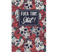 Fuck This Shit: Gratitude Journal for Tired-Ass Humans⎟Notebook To Practice Gratefulness And Positivity, Funny Swearing Gift for Adults, Best Friend, ... Coworkers (Journal to write all your fucking)