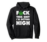 Fuck This Shit I'm Getting High Funny Weed Pullover Hoodie