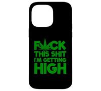 Fuck This Shit I'm Getting High Weed Marijuana Smoker Stoner Case for iPhone 14 Pro Max
