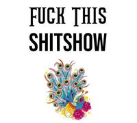 Fuck This Shitshow: Funny Cuss Words Gifts For Tired-Ass Women and Girls Make Me Happy