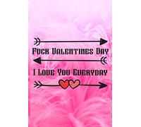 Fuck Valentines Day I Love You Everyday: Line Journal Notebook For Valentines Day. This Notebook Is The Perfect Gift For Friends, Family, And Anyone Else Whom You Love Most.
