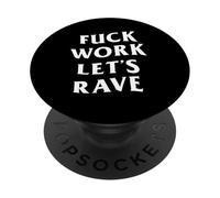 Fuck Work Let's Rave: White (Front + Back) PopSockets Adhesive PopGrip