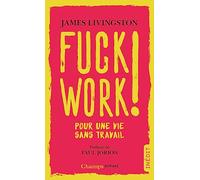 Fuck work !: Pour une vie sans travail