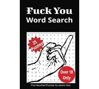 Fuck You Word Search: Foul Mouthed, Rude, Insulting Word Find Puzzle for Adults 18 and over