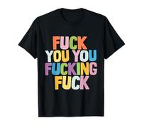 Fuck You You Fucking Fuck T-Shirt