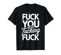 Fuck You You Fucking Fuck T-Shirt