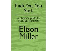 Fuck You, You Suck: a player's guide to cultural Marxism