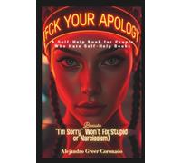 FUCK YOUR APOLOGY: Because “I’m Sorry” Won’t Fix Stupid Essential Edition