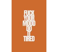 fuck your mood do it tired | Self-Discovery & Motivational Journal | 120 Lined pages