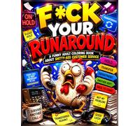 Fuck Your Runaround: A Funny Adult Coloring Book About Shitty-Ass Customer Service (Cluck Around & Find Out! Clucking Awesome Adult Coloring Books)