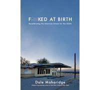 Fucked at Birth: Recalibrating the American Dream for the 2020s