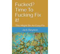 Fucked? Time To Fucking Fix it!: This Might Be An Easy Fix (SELF HELP)