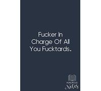 Fucker In Charge Of All You Fucktards.: Office Gag Gifts for Co Workers: Lined Blue Notebook for Notes