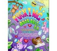 Fucking Adorable-er: Cuter Critters with Even Fouler Mouths: Volume 2