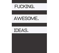 Fucking awesome ideas: Motivational Journal - Notebook, Composition Notebook, Cool notebook ,Diary (110 Pages, Blank, 6 x 9)