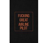Fucking Great Airline Pilot: Notebook | Diary | Composition | Leather Texture Cover Blank Lined Journal | Great Airline Pilot Gifts | Thank You Gifts For Airline Pilot