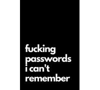Fucking Passwords I Can't Remember: Internet Password Journal, Password Log Book, Notebook For Passwords With 110 pages, 6 x 9 inches.