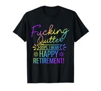 Fucking Quitter Happy Retirement Funny Retirement Sarcastic T-Shirt