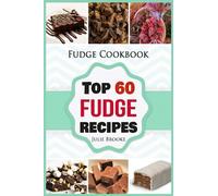 Fudge Cookbook: Top 60 Fudge Recipes (cookbook, recipes, paleo, vegan, healthy, free, easy): Volume 1 (fudge, cookbook, recipes, paleo, vegan, healthy, free, easy)