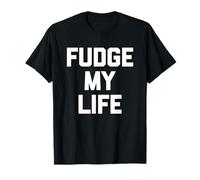 Fudge My Life - Funny Saying Sarcastic Cute Cool Novelty T-Shirt