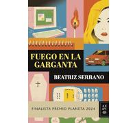 Fuego en la garganta: Finalista Premio Planeta 2024 (Autores Españoles e Iberoamericanos)