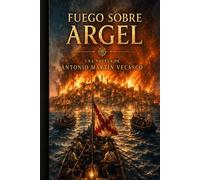 FUEGO SOBRE ARGEL (GRANDES PERSONAJES DE ESPAÑA Y DEL IMPERIO ESPAÑOL)