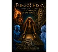 Fuegochispa (Libro tres) El Consejo de las Semillas