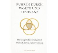 Führen durch Worte und Resonanz: Haltung im Spannungsfeld - Mensch.Rolle.Verantwortung