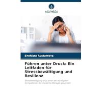 Führen unter Druck: Ein Leitfaden für Stressbewältigung und Resilienz