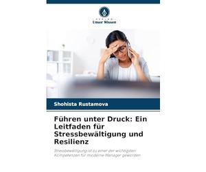 Führen unter Druck: Ein Leitfaden für Stressbewältigung und Resilienz
