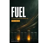 Fuel: A Training and Race-Day Nutrition Log for Hybrid Athletes - Find Your Own Protocol, Train Your Gut, and Stop Guessing on Race Morning (Transition Press Hybrid Athlete Series)