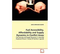 Fuel Accessibility, Affordability and Supply Dynamics in Conflict Areas: Fuel Security and Supply Dynamics in Internally Displaced Persons' Camps Of Northern Uganda