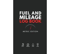 Fuel and Mileage Log Book: Metric Vehicle Expense Tracker for Fuel Costs per Litre, Odometer Readings (KM), Distance per Tank, Gas Purchases; Business or Personal Use