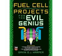 Fuel Cell Projects for the Evil Genius
