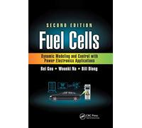 Fuel Cells: Dynamic Modeling and Control with Power Electronics Applications, Second Edition