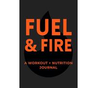 FUEL & FIRE: A Workout + NutritionJournal
