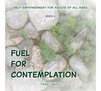Fuel for Contemplation (Self-Empowerment for All Ages)