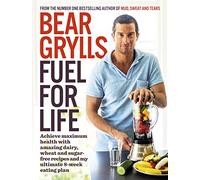 Fuel for Life: Achieve maximum health with amazing dairy, wheat and sugar-free recipes and my ultimate 8-week eating plan