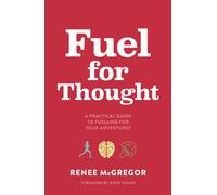 Fuel for Thought : A practical guide to fuelling for your adventures