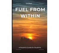 FUEL FROM WITHIN: A Powerful Guide for Students