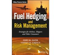 Fuel Hedging and Risk Management: Strategies for Airlines, Shippers and Other Consumers (The Wiley Finance Series)