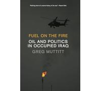 Fuel on the Fire: Oil and Politics in Occupied Iraq
